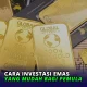 Harga Emas Meningkat, Simak Cara Investasi Emas yang Aman dan Praktis