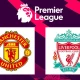 Man United vs Liverpool: Persaingan Sengit di Liga Premier