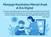 Menerapkan Peran Orang Tua Efektif di Era Digital: Panduan Praktis untuk Kesehatan Mental Anak