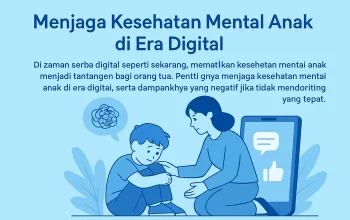 Menerapkan Peran Orang Tua Efektif di Era Digital: Panduan Praktis untuk Kesehatan Mental Anak