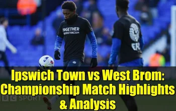 Pertarungan Sengit West Brom vs Ipswich: Tinjauan Hasil dan Highlights