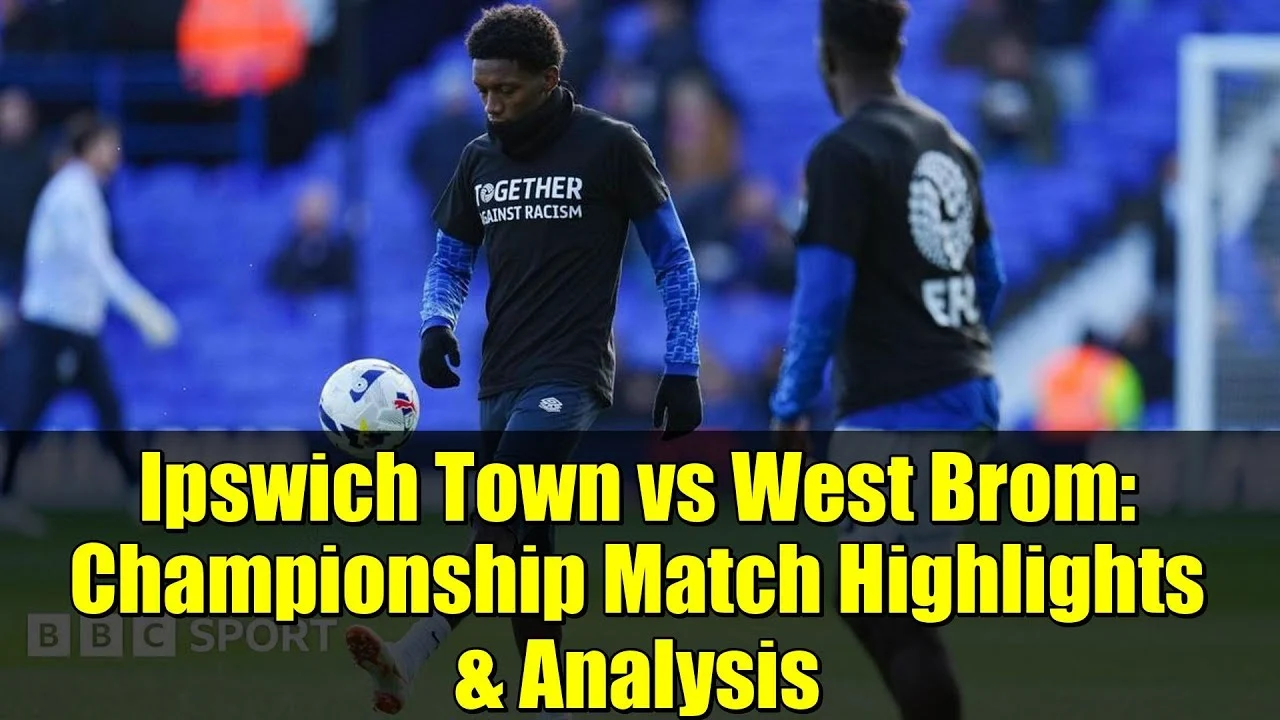 Pertarungan Sengit West Brom vs Ipswich: Tinjauan Hasil dan Highlights