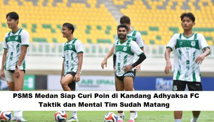PSMS Medan dan Adhyaksa FC Siap Bersaing di Liga Indonesia