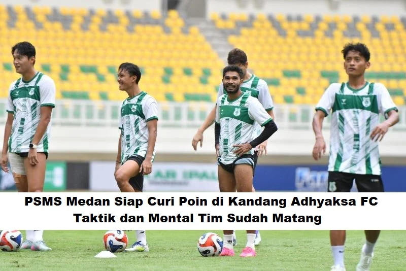 PSMS Medan dan Adhyaksa FC Siap Bersaing di Liga Indonesia