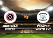 Sheffield United vs Preston North End: Analisis Peluang dan Dampak di Akhir Musim Championship