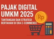 Pajak UMKM dan Pajak Digital: Tantangan Baru Bagi Pelaku Usaha