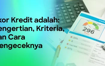 Skor Kredit dan Cara Mengelolanya: Tips untuk Menghindari Penolakan Kredit