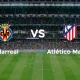 Villarreal vs Atlético Madrid: Pertarungan Sengit di La Liga