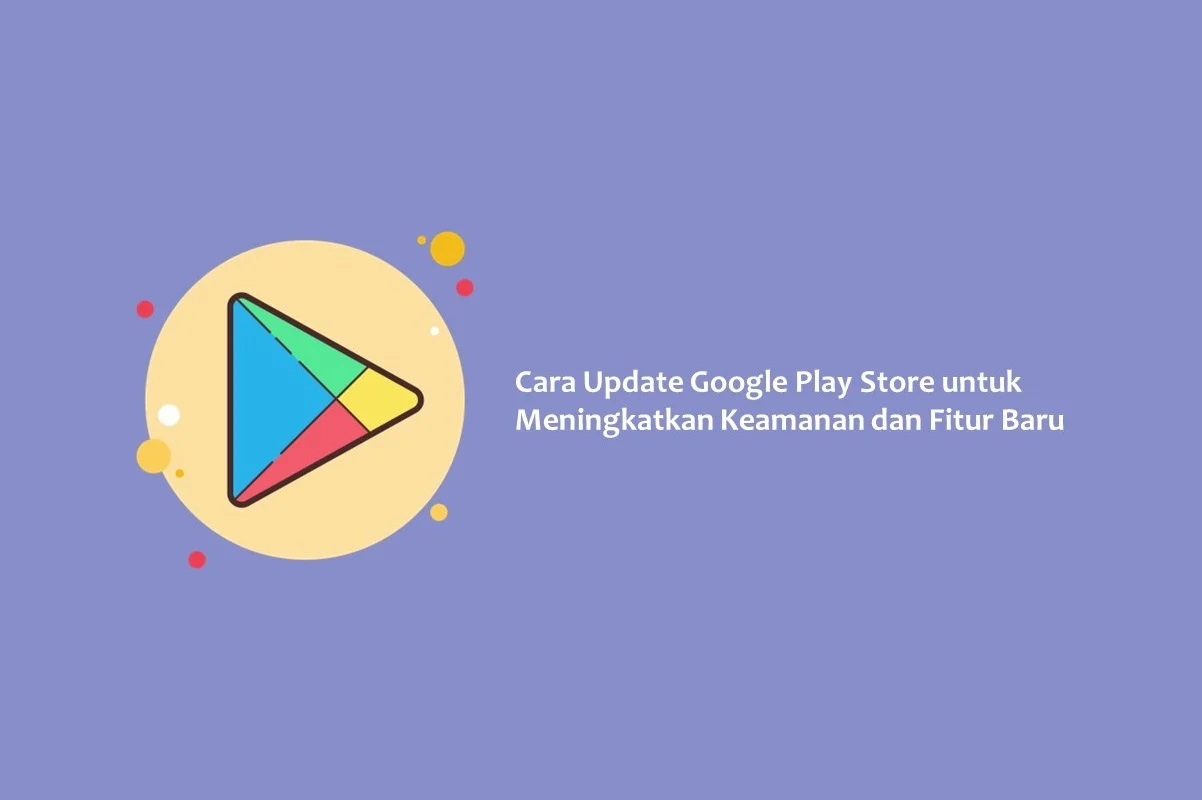 Google Play Store: Perkembangan Terbaru dan Fitur Baru