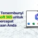 Microsoft 365: Fitur Tersembunyi dan Pengembangan Terbaru