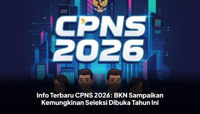 Pemerintah Belum Buka Seleksi CPNS 2026, Ini Alasan Terbaru dari BKN