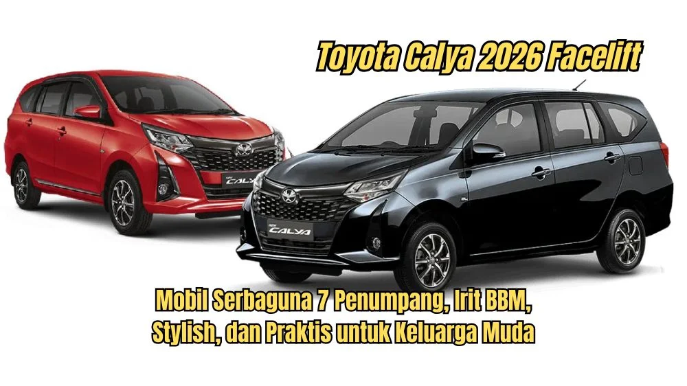 Toyota Calya 2026: Desain Baru Lebih Modern, Irit BBM, Harga Tetap Bersahabat