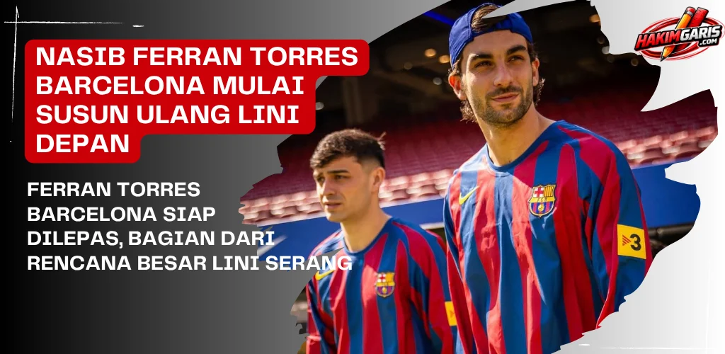 Barcelona Hadapi Dilema Besar, Ferran Torres dan Lini Serang yang Tidak Pasti